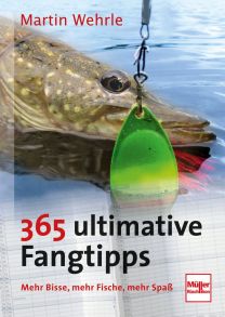 365 ultimative Fangtipps - Mehr Bisse, mehr Fische, mehr Spaß