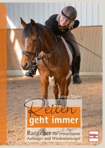 Reiten geht immer - Ratgeber für erwachsene Anfänger und Wiedereinsteiger