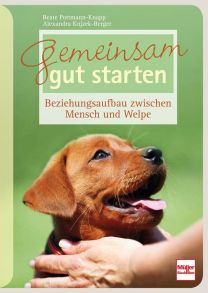 Gemeinsam gut starten - Beziehungsaufbau zwischen Mensch und Welpe