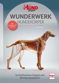 WUNDERWERK HUNDEKÖRPER - So funktionieren Organe und Bewegungsapparat - Mit Beiträgen von Tierärzten