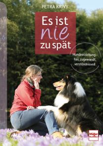 Es ist nie zu spät - Hundeerziehung - fair, zugewandt, verständnisvoll