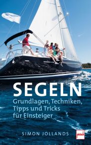 SEGELN - Grundlagen, Techniken, Tipps und Tricks für Einsteiger