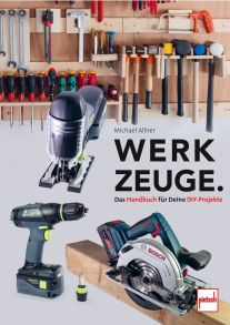 Werkzeuge. Das Handbuch für Deine DIY-Projekte - für Haushalt, Garten, Werkstatt, Kfz
