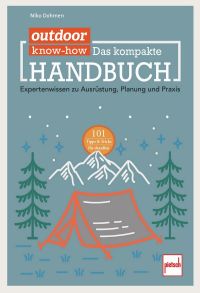 outdoor Know-how: Das kompakte Handbuch - Expertenwissen zu Ausrüstung, Planung und Praxis