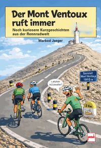 Der Mont Ventoux ruft immer - Noch kuriosere Kurzgeschichten aus der Rennradwelt