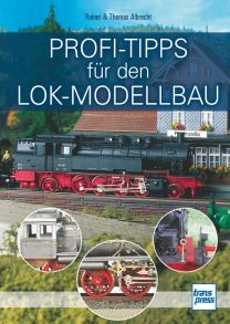 Profi-Tipps für den Lok-Modellbau - 