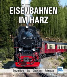 Eisenbahnen im Harz - Entwicklung - Bau - Geschichte - Fahrzeuge
