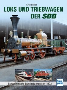 Loks und Triebwagen der SBB - Schweizerische Bundesbahnen seit 1902