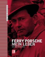 Ferry Porsche - Mein Leben - Ein Leben f&uuml;r das Auto