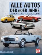 Alle Autos der 60er Jahre - 230 PKW-Marken aus 30 L&auml;ndern