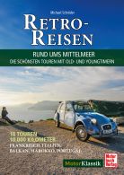 Retro-Reisen - Rund ums Mittelmeer - Die sch&ouml;nsten Touren mit Young- und Oldtimern
