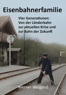 Eisenbahnerfamilie - Vier Generationen: Von der Länderbahn zur aktuellen Krise ...
