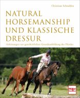 Natural Horsemanship und klassische Dressur - Anleitung zur ganzheitlichen Grundausbildung des Pferdes