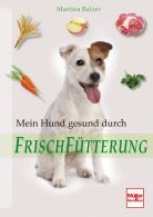 Mein Hund gesund durch Frischf&uuml;tterung - 