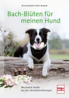 Bach-Bl&uuml;ten f&uuml;r meinen Hund - Wertvolle Helfer bei der Verhaltenstherapie