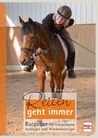 Reiten geht immer - Ratgeber f&uuml;r erwachsene Anf&auml;nger und Wiedereinsteiger