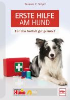 Erste Hilfe am Hund - F&uuml;r den Notfall gut ger&uuml;stet