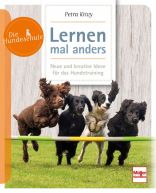 Lernen - mal anders - Neue und kreative Ideen f&uuml;r das Hundetraining