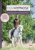 Equihypnose&reg; - Trainingsprogramm f&uuml;r besseres Reiten - 