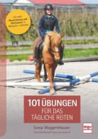 101 &Uuml;bungen f&uuml;r das t&auml;gliche Reiten - F&uuml;r mehr Abwechslung und Motivation in Reitbahn und Gel&auml;nde