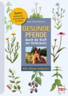Gesunde Pferde durch die Kraft der Heilkr&auml;uter - Altes Wissen entdecken!