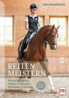 Reiten meistern - Wissen vertiefen - Hilfen verfeinern - Harmonie erreichen