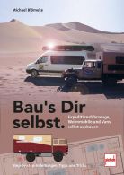 Bau&acute;s Dir selbst - Expeditionsfahrzeuge, Wohnmobile und Vans selbst ausbauen 