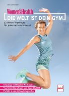 WOMEN&acute;S HEALTH Die Welt ist dein Gym - 33 Mikro-Workouts f&uuml;r jederzeit und &uuml;berall