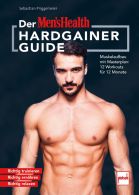 Der MEN`S HEALTH Hardgainer-Guide - Muskelaufbau mit Masterplan: 12 Workouts f&uuml;r 12 Monate. Richtig trainieren - Richtig ern&auml;hren - Richtig relaxen