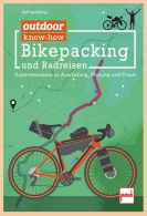 outdoor know-how: Bikepacking und Radreisen - Expertenwissen zu Ausr&uuml;stung, Planung, Praxis