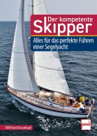 Der kompetente Skipper - Alles f&uuml;r das perfekte F&uuml;hren einer Segelyacht