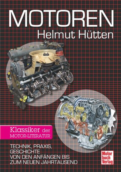 Motoren - Technik, Praxis, Geschichte von den Anfängen bis zum neuen Jahrtausend - Klassiker der Motor-Literatur