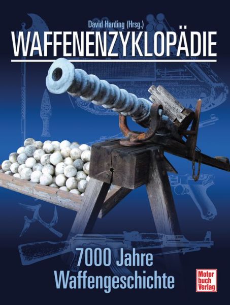 Waffenenzyklopädie - 7000 Jahre Waffengeschichte // Reprint der 1. Auflage 2008