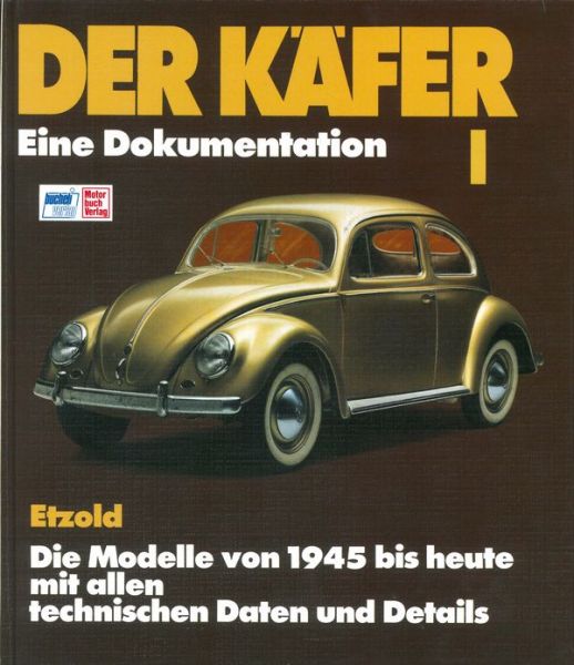Der Käfer I  - Eine Dokumentation/Die Modelle von 1945 bis heute// Reprint der 8. Auflage 1994