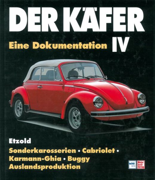 Der Käfer IV - Sonderkarosserien/Cabriolet/Karman Ghia etc // Reprint der 2. Auflage 1998