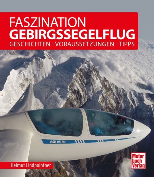 Faszination Gebirgssegelflug - Geschichten - Voraussetzungen - Tipps 