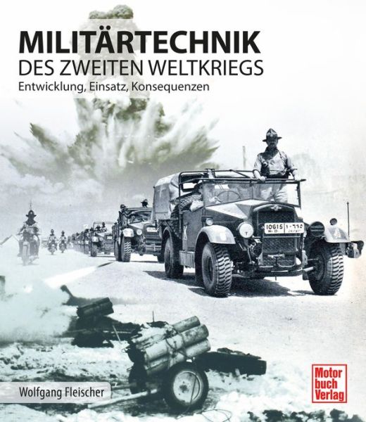 Militärtechnik des Zweiten Weltkrieges - Entwicklung, Einsatz, Konsequenzen