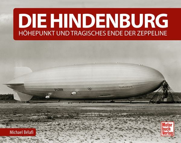 Die Hindenburg  - Höhepunkt und tragisches Ende der Zeppeline