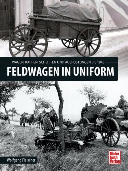 Feldwagen in Uniform - Wagen, Karren, Schlitten und Ausrüstung bis 1945