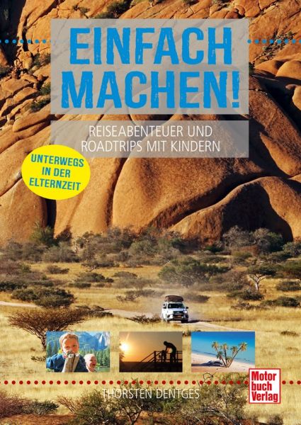 Einfach machen! Reiseabenteuer und Roadtrips mit Kindern - Unterwegs in der Elternzeit