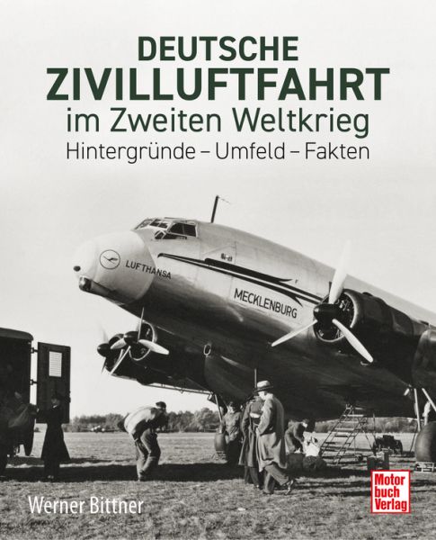 Deutsche Zivilluftfahrt im Zweiten Weltkrieg - Hintergründe - Umfeld - Fakten
