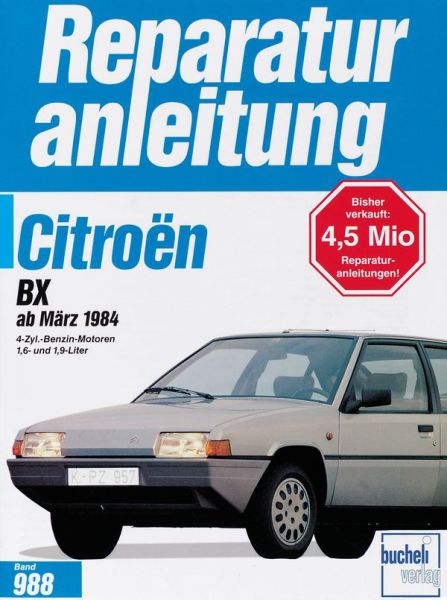 Citroën BX ab März 1984  - 4 Zyk. Benzin-Motoren 1,6- und 1,9-Liter // Reprint der 1. Auflage 1994