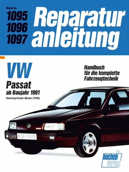 VW Passat ab Baujahr 1991 - 6-Zylinder-Motor (VR6)  //  Reprint der 5. Auflage 1992