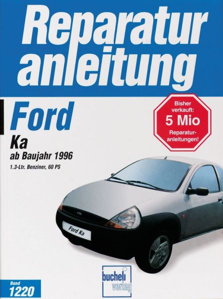 Ford KA  ab Baujahr 1996  - 1.3-Ltr. Benziner, 60 PS  // Reprint der 1. Auflage 1998