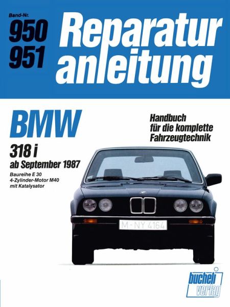 BMW 318i   ab September 1987 - Baureihe E30/4-Zyl.Motor M 40 mit Kat. //  Reprint der 11. Auflage 1989