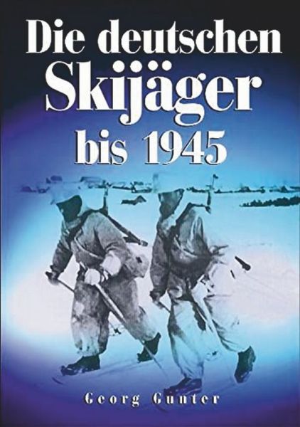 Die deutschen Skijäger - Von den Anfängen bis 1945