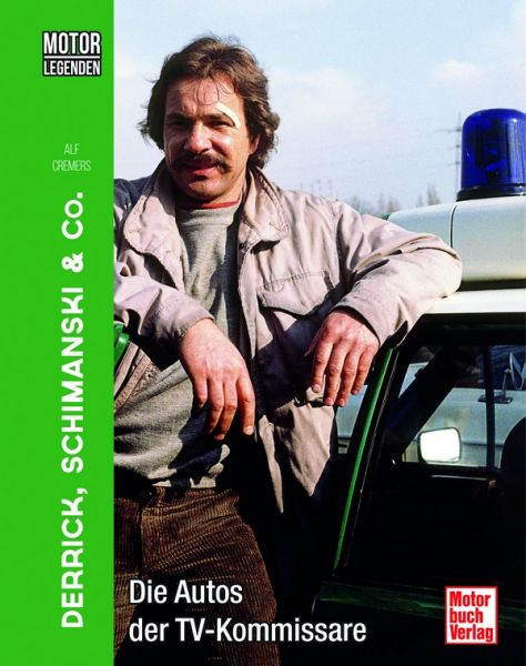 Motorlegenden - Derrick, Schimanski & Co - Die Autos der TV-Kommissare