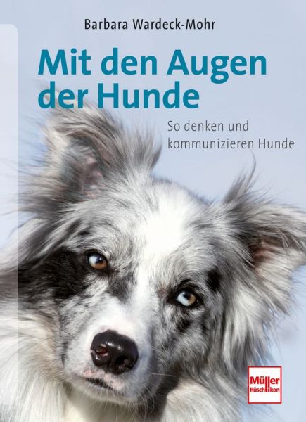 Mit den Augen der Hunde - So denken und kommunizieren Hunde