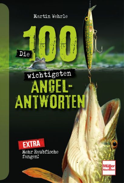 Die 100 wichtigsten Angel-Antworten - Mehr Raubfische fangen!