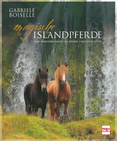 Magische Islandpferde - Eine Liebeserklärung an Pferde, Land und Leute